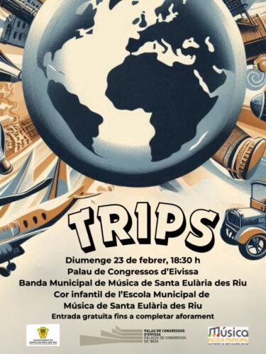 TRIPS - Diumenge 23 de febrer, 18:30 h Palau de Congressos d’Eivissa Banda Municipal de Música de Santa Eulària des Riu Cor infantil de l’Escola Municipal de Música de Santa Eulària des Riu Entrada gratuïta fins a completar aforament